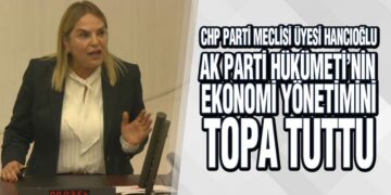 Hancıoğlu, AK Parti Hükümeti’nin Ekonomi Yönetimini Topa Tuttu