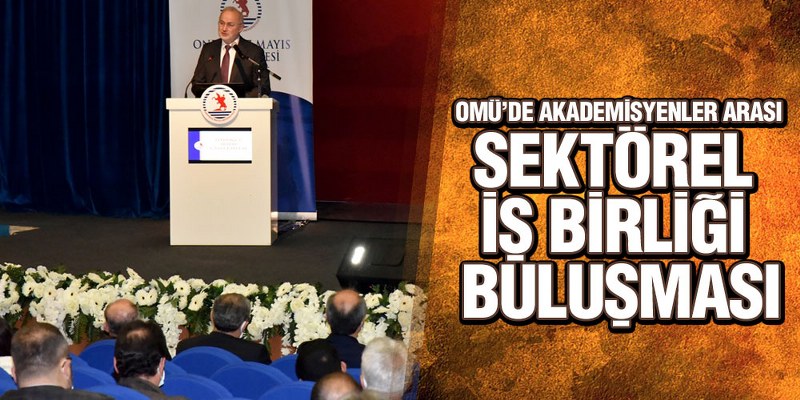OMÜ’de Akademisyenler Arası Sektörel İş Birliği Buluşması