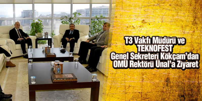 T3 Vakfı Müdürü ve TEKNOFEST Genel Sekreteri Kökçam’dan OMÜ Rektörü Ünal’a Ziyaret