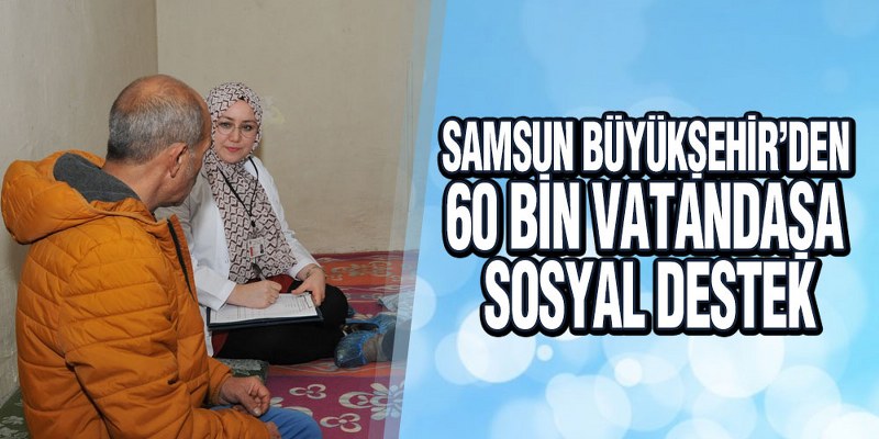 Samsun Büyükşehir’den 60 Bin Vatandaşa Sosyal Destek