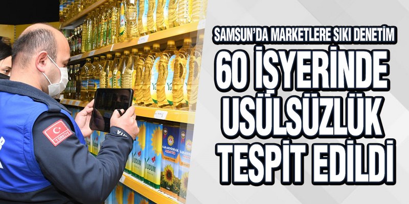 Samsun’da Marketlere Sıkı Denetim