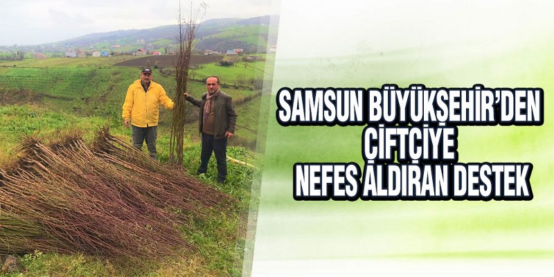 Samsun Büyükşehir’den Çiftçiye Nefes Aldıran Destek