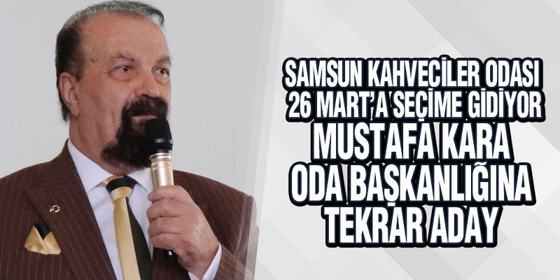 Samsun Kahveciler Odası 26 Mart’a Seçime Gidiyor