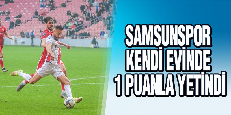 YILPORT SAMSUNSPOR – BEYPİLİÇ BOLUSPOR : 1 – 1