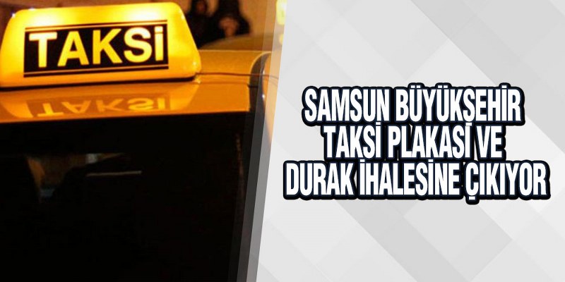 Samsun Büyükşehir Taksi Plakası Ve Durak İhalesine Çıkıyor