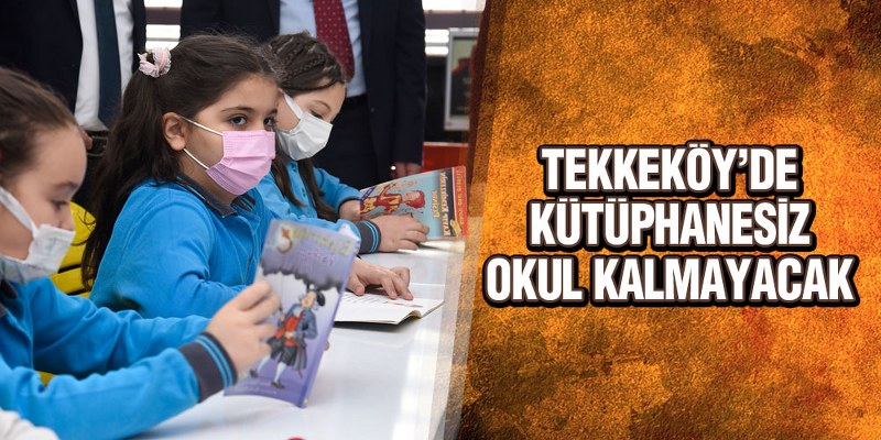 Tekkeköy’de Kütüphanesiz Okul Kalmayacak