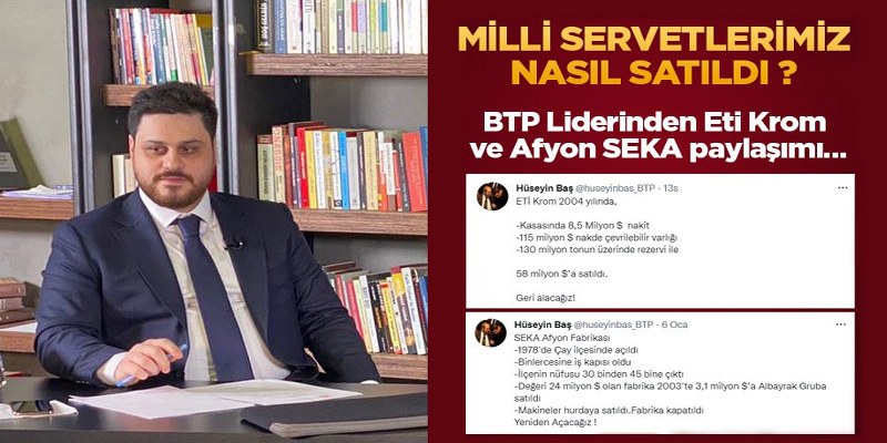BTP Lideri Baş, ‘Milli servetlerimiz nasıl satıldı?’