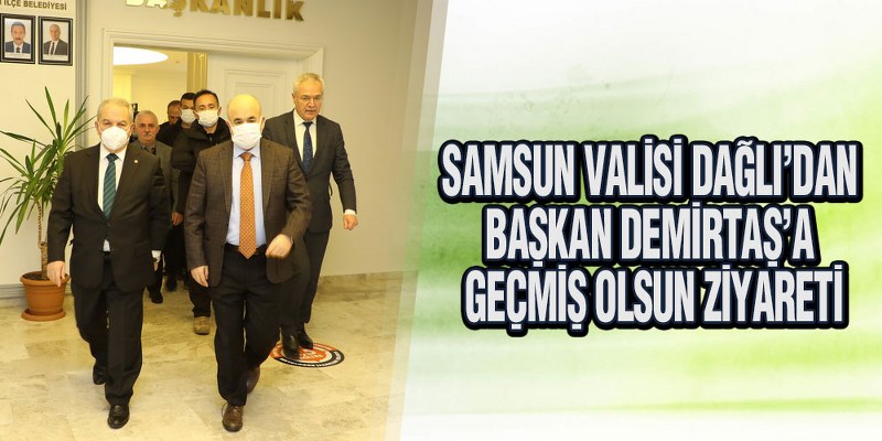 Vali Dağlı’dan Başkan Demirtaş’a Geçmiş Olsun Ziyareti