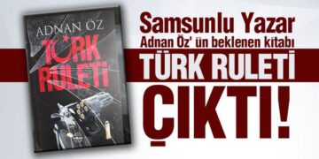 Samsunlu Yazar Adnan Öz’ ün beklenen kitabı TÜRK RULETİ ÇIKTI!