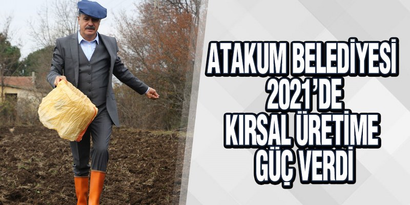 Atakum’da Kırsal Kalkınmada 2021 Yılı Dolu Dolu Geçti