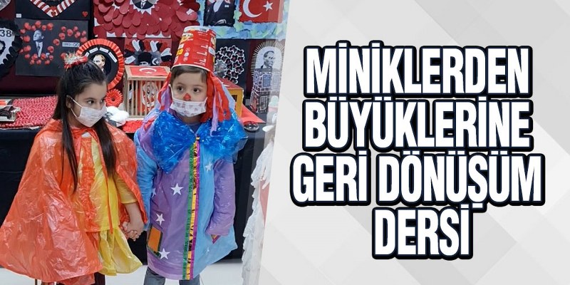 Miniklerden Büyüklerine Geri Dönüşüm Dersi