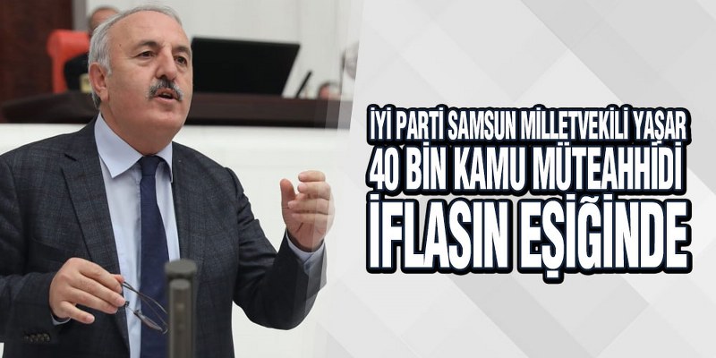 Yaşar; ‘Kamu Müteahhitleri Fiyat Farkı ve Tasfiye Kararnamesi Talep Ediyor’