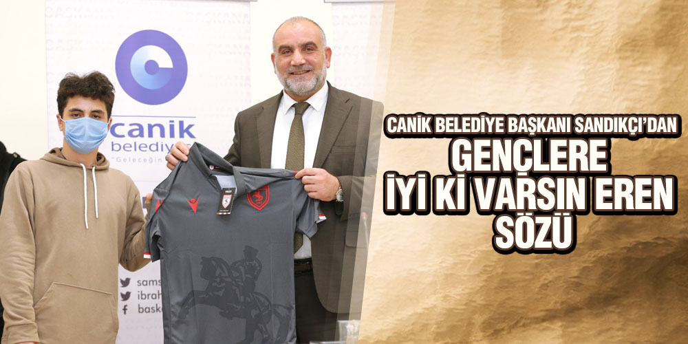Başkan Sandıkçı’dan Gençlere ‘İyi Ki Varsın Eren’ Sözü