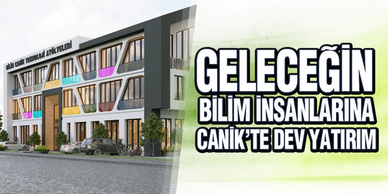 Geleceğin Bilim İnsanlarına Canik’te Dev Yatırım