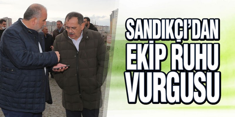 Sandıkçı’dan ‘Ekip Ruhu’ Vurgusu