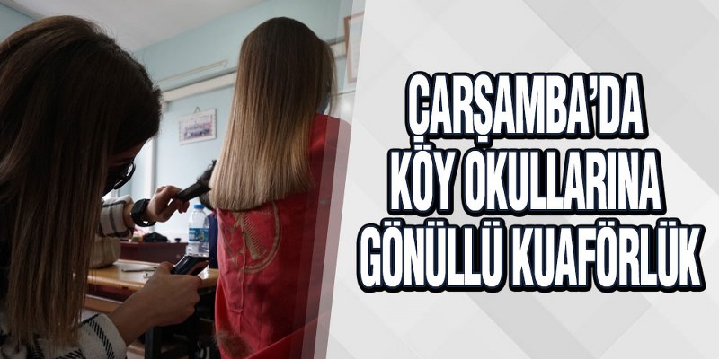 Çarşamba’da Köy Okullarına Gönüllü Kuaförlük