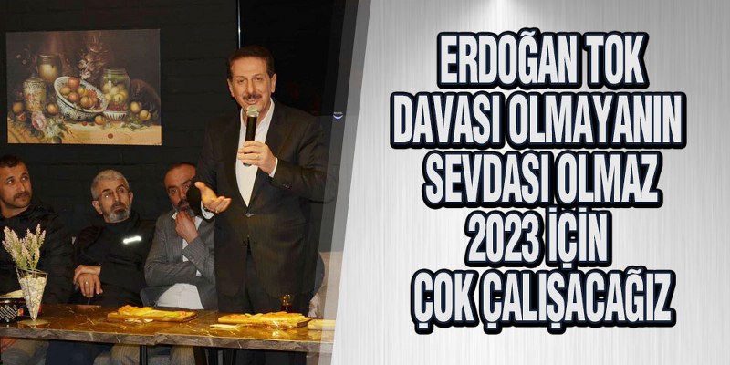 Tok, ‘2023 için çok çalışacağız’