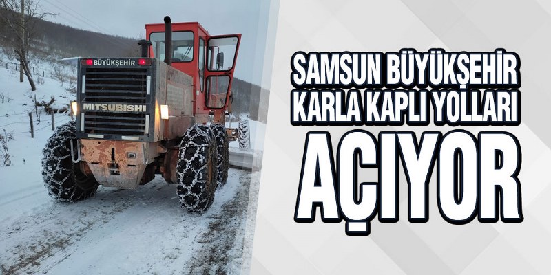 Samsun Büyükşehir Karla Kaplı Yolları Açıyor