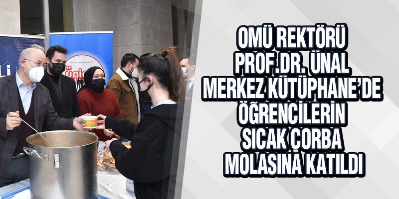 OMÜ Rektörü Prof.Dr. Ünal Merkez Kütüphane’de Öğrencilerin Sıcak Çorba Molasına Katıldı