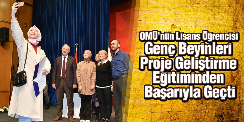 OMÜ’nün Lisans Öğrencisi Genç Beyinleri Proje Geliştirme Eğitiminden Başarıyla Geçti
