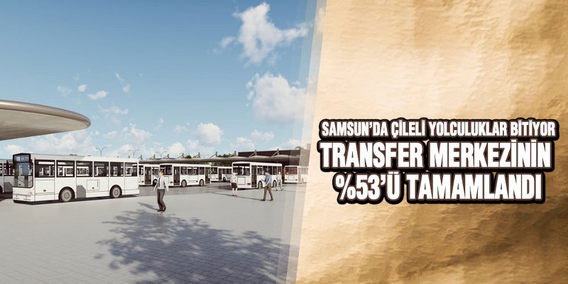 Samsun’da Transfer Merkezinin Yarısı Tamamlandı