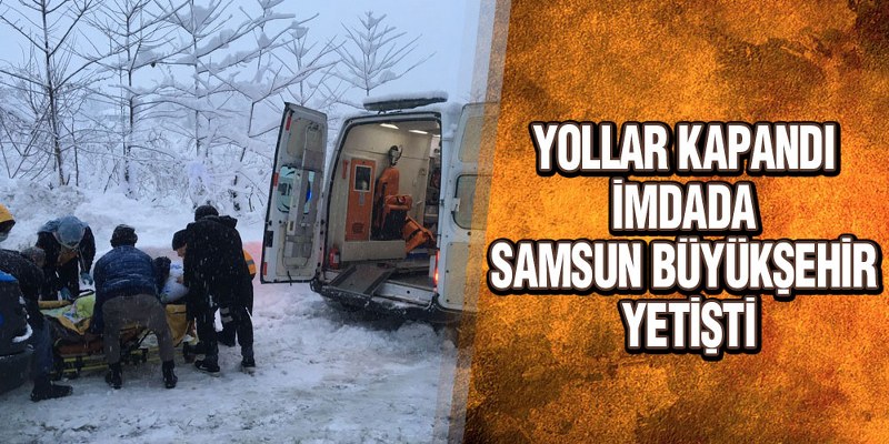 Yollar Kapandı, İmdada Samsun Büyükşehir Yetişti