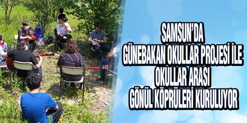 Samsun’da ‘Günebakan Okullar’ Projesi ile Okullar Arası Gönül Köprüleri Kuruluyor