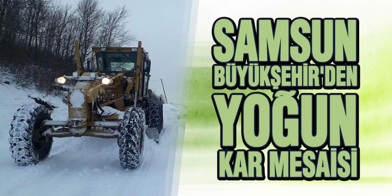 Samsun Büyükşehir’den Yoğun Kar Mesaisi