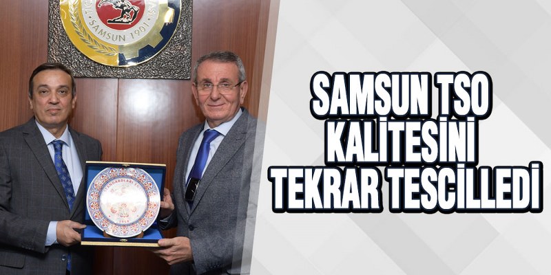 Samsun TSO kalitesini tekrar tescilledi