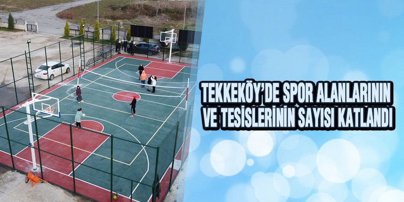 Tekkeköy’de Spor Alanlarının Ve Tesislerinin Sayısı Katlandı