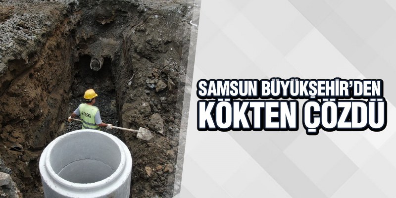 Samsun Büyükşehir’den Kökten Çözdü