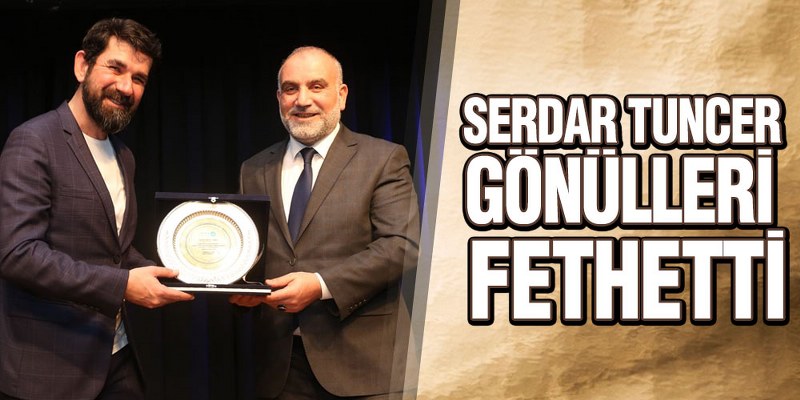 Serdar Tuncer Gönülleri Fethetti