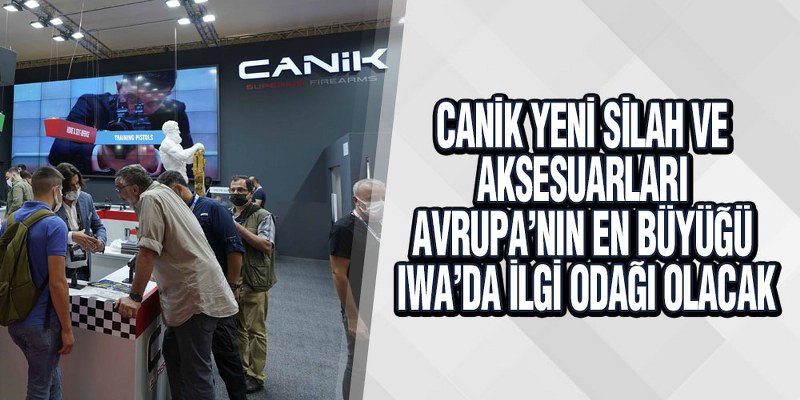 CANiK yeni silah ve aksesuarları Avrupa’nın en büyüğü IWA’da ilgi odağı olacak