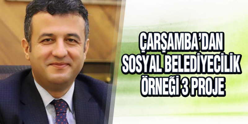 Çarşamba’dan Sosyal Belediyecilik Örneği 3 Proje