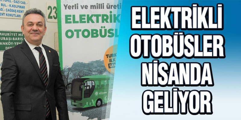 Elektrikli Otobüsler Nisanda Geliyor