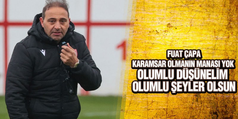 Çapa’dan Antrenman Sonrası Açıklamalar