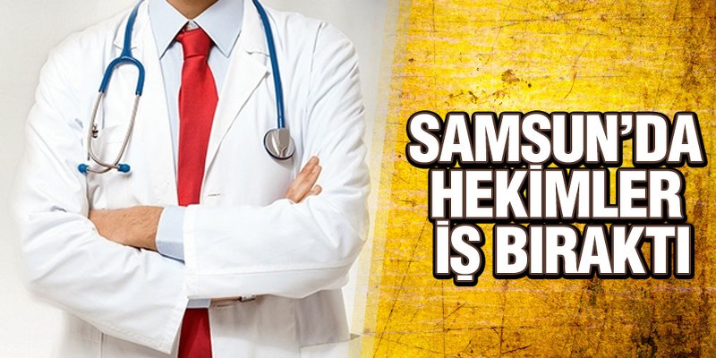 Samsun’da Hekimler İş Bıraktı