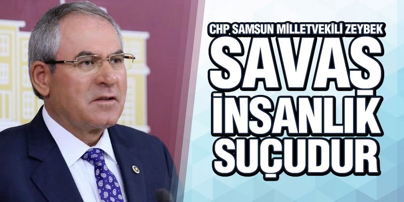 Zeybek, ‘Savaş En Büyük Tehdittir’