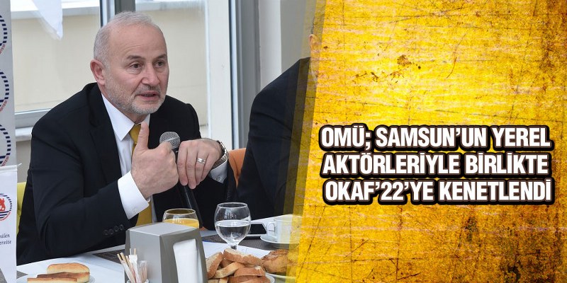 OMÜ; Samsun’un Yerel Aktörleriyle Birlikte OKAF’22’ye Kenetlendi