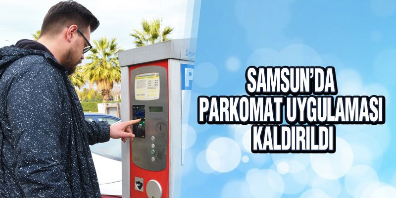 Samsun’da Parkomat Uygulaması Kaldırıldı