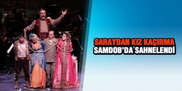‘Saraydan Kız Kaçırma’ Samdob’da Sahnelendi