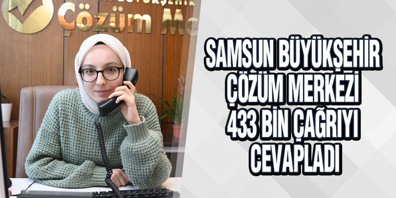 Samsun Büyükşehir Çözüm Merkezi 433 Bin Çağrıyı Cevapladı