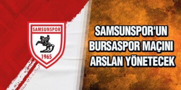 Samsunspor’un Bursaspor Maçını Arslan Yönetecek