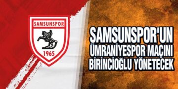 Samsunspor’un Ümraniyespor Maçını Birincioğlu Yönetecek