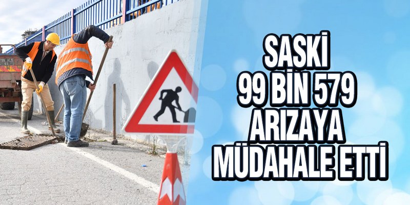 SASKİ 99 Bin 579 Arızaya Müdahale Etti