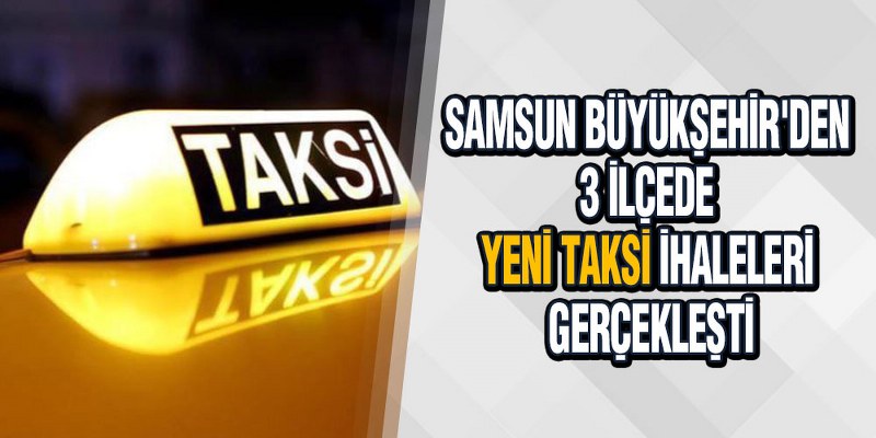 Samsun Büyükşehir’den 3 İlçede ‘Yeni Taksi’ İhaleleri Gerçekleşti