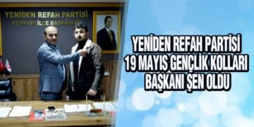 Yeniden Refah Partisi 19 Mayıs Gençlik Kolları Başkanı Şen Oldu