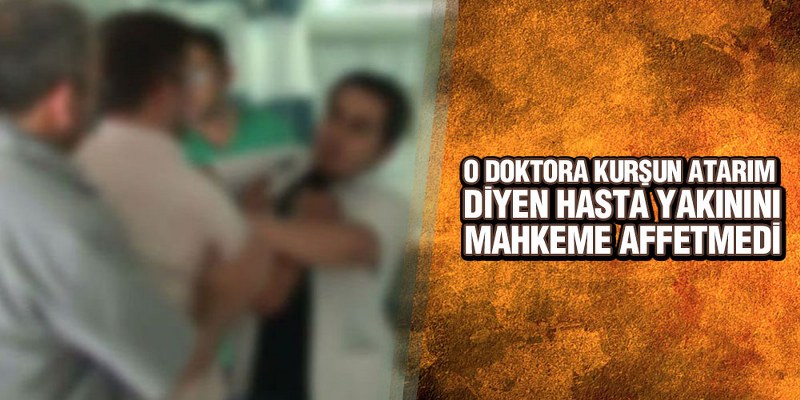 Doktoru Tehdide Ceza Yağdı