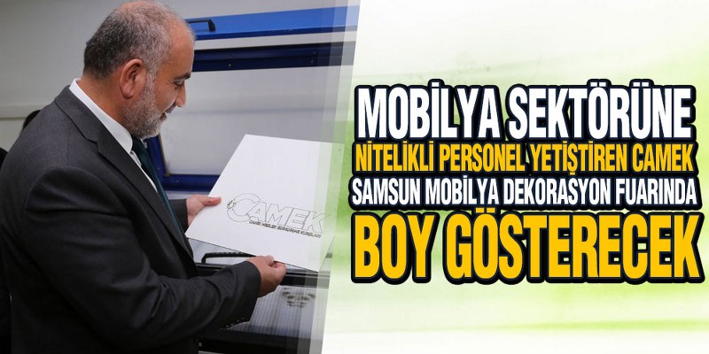 CAMEK, Samsun Mobilya Dekorasyon Fuarında Boy Gösterecek