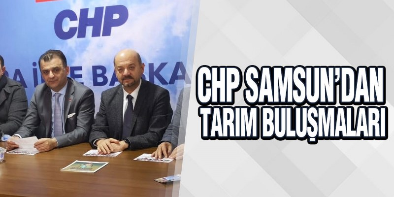 CHP Samsun’dan Tarım Buluşmaları